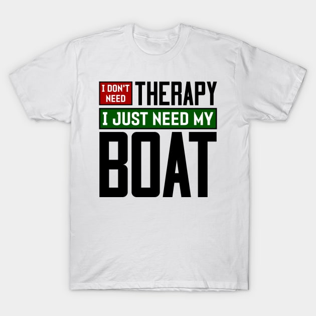 I don't need therapy, I just need my boat T-Shirt by colorsplash